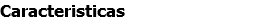 Caracteristicas